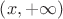 $\[\left( {x, + \infty } \right)\]$