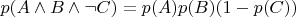 $p(A \wedge B \wedge \neg C)=p(A)p(B)(1-p(C))$