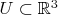 $U \subset \mathbb{R}^3$