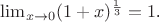 $\lim_{x\to 0}(1+x)^\frac{1}{3}=1$.