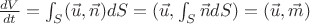 $\frac {dV} {dt} = \int_S (\vec u, \vec n) dS = (\vec u, \int_S \vec n dS)=(\vec u, \vec m)$
