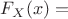 $F_X(x)=$