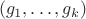 $$( g_1, \ldots, g_k )$$
