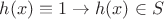 $h(x)\equiv 1\to h(x)\in S$
