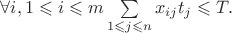 $\forall i, 1 \leqslant i \leqslant m \sum \limits_{1\leqslant j\leqslant n}x_{ij}t_j \leqslant T.$