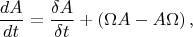 $$
\frac{d A}{dt}=\frac{\delta A}{\delta t}+(\Omega A-A\Omega)\, ,
$$