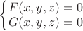 $
\left\{\begin{matrix} F(x,y,z) = 0  \\
 G(x,y,z) = 0 \end{matrix} $