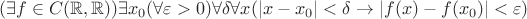 $$
(\exists f \in C(\mathbb{R}, \mathbb{R}))\exists x_0 (\forall \varepsilon > 0) \forall \delta \forall x
(|x-x_0| < \delta \rightarrow |f(x) - f(x_0)| < \varepsilon)
$$