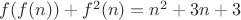 $f(f(n))+f^2(n)=n^2+3n+3$