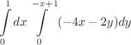 \[
\int\limits_0^1 {dx} \int\limits_0^{ - x + 1} {( - 4x - 2y)dy} 
\]