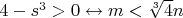 $4-s^3>0 \leftrightarrow m< \sqrt[3]{4}n$