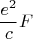$$\frac{e^2}{c}F$$