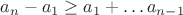 $a_n-a_1\geq a_1+\dots a_{n-1}$