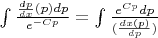$\int{\frac{\frac{dp}{dx}(p)dp}{e^{-Cp}}}=\int{\frac{e^{Cp}dp}{(\frac{dx(p)}{dp})}}$
