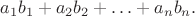 $a_1b_1+a_2b_2+\ldots +a_nb_n.$