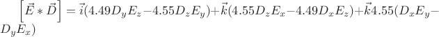 $\left[ \vec{E} * \vec{D} \right ] =\vec{i}(4.49D_yE_z-4.55D_zE_y)+\vec{k}(4.55D_zE_x-4.49D_x E_z)+\vec{k} 4.55(D_xE_y-D_yE_x)$
