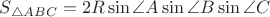 $S_{\triangle ABC}=2R\sin\angle A\sin\angle B\sin\angle C$