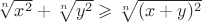 $\sqrt[n]{x^2}+\sqrt[n]{y^2}\geqslant \sqrt[n]{(x+y)^2}$