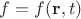 $f =f(\mathbf{r},t)$