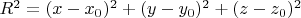 $R^2=(x-x_0)^2+(y-y_0)^2+(z-z_0)^2$