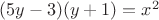 $(5 y-3) (y+1) = x^2$ $(5 y-3) (y+1) = x^2$