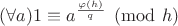 $(\forall a)1\equiv a^\frac{\varphi(h)}{q} \pmod h$ $(\forall a)1\equiv a^\frac{\varphi(h)}{q} \pmod h$