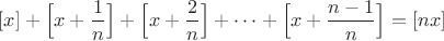 $[x]+\Big[x+\dfrac{1}{n}\Big]+\Big[x+\dfrac{2}{n}\Big]+\dots+\Big[x+\dfrac{n-1}{n}\Big]=[nx]$