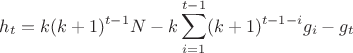 $$h_t=k(k+1)^{t-1}N-k\sum_{i=1}^{t-1}(k+1)^{t-1-i}g_i-g_t$$