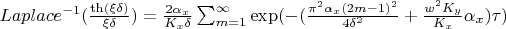${Laplace^{-1}}( \frac {\th(\xi \delta)} {\xi \delta} )=\frac {2 \alpha_x} {K_x \delta} \sum_{m=1}^{\infty} \exp( - (\frac {{\pi}^2 \alpha_x (2m-1)^2} {4 {\delta}^2}+\frac {w^2 K_y} {K_x} \alpha_x ) \tau ) $