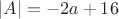 $|A| = -2a + 16$