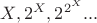 $X,2^X, 2^{2^X}...$