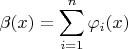 $\beta(x)=\displaystyle\sum_{i=1}^n \varphi_i}(x)$