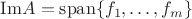 $\mathrm{Im} A=\mathrm{span}\{f_1,\ldots, f_m\}$