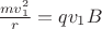 $\frac{m v_1^2}{r} = q v_1 B$