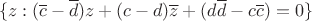 $$ \{ z : (\overline{c} - \overline{d}) z + (c - d)\overline{z} + (d \overline{d} - c\overline{c})  = 0 \} $$