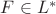 $F\in L^*$