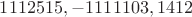 $1112515, -1111103, 1412$