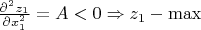 $\frac{\partial^2 z_{1}}{\partial x_{1}^2} = A < 0 \Rightarrow z_{1} - \max$