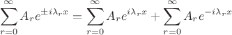 $$\sum_{r=0}^{\infty}A_re^{\pm i\lambda_r x}=\sum_{r=0}^{\infty}A_re^{i\lambda_r x}+\sum_{r=0}^{\infty}A_re^{-i\lambda_r x}$$