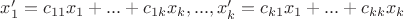 $x'_1=c_{11}x_1+...+c_{1k}x_k,...,x'_k=c_{k1}x_1+...+c_{kk}x_k$