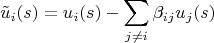 $$
\tilde{u}_i(s) = u_i(s)-\sum\limits_{j\neq i}\beta_{ij} u_j(s)
$$