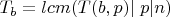 $T_b=lcm(T(b,p)| \ p|n)$
