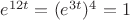 $e^{12 t} = (e^{3t})^4 = 1$