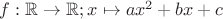 $f: \mathbb{R} \to \mathbb{R}; x \mapsto ax^2+bx+c$