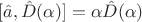 $[\hat a,\hat D(\alpha)]=\alpha \hat D(\alpha)$