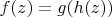 $f(z)=g(h(z))$