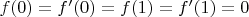 $f(0)=f'(0)=f(1)=f'(1)=0$