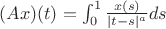 $(Ax)(t)=\int_0^1 \frac{x(s)}{|t-s|^a} ds$