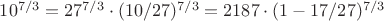 $10^{7/3}=27^{7/3}\cdot(10/27)^{7/3}=2187\cdot(1-17/27)^{7/3}$