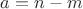 $a = n - m$